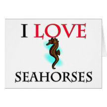 I Love Seahorses Greeting Cards