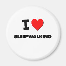 I love Sleepwalking Refrigerator Magnets