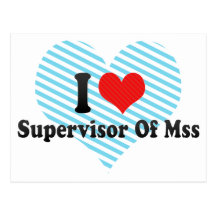 I Love Supervisor Of Mss Post Card