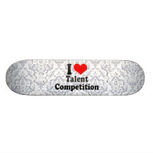 I love Talent Competition Custom Skate Board
