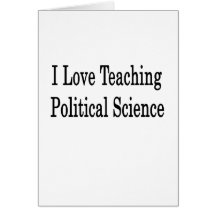 I Love Teaching Political Science Greeting Cards