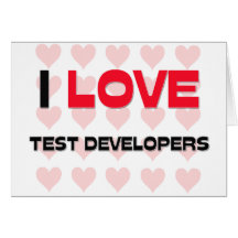 I LOVE TEST DEVELOPERS CARD