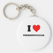 I love Thermonuclear Key Chains