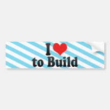 I Love to Build Bumper Stickers