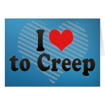 I Love to Creep Card