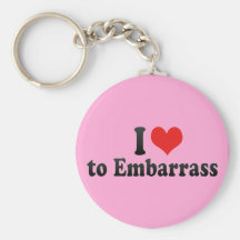 I Love to Embarrass Key Chains