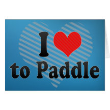 I Love to Paddle Card