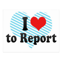 I Love to Report Post Card