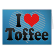 I Love Toffee Greeting Card
