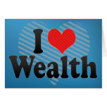 I Love Wealth Greeting Cards