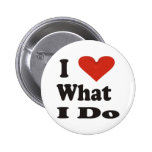 I Love What I Do Pin