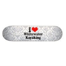 I love Whitewater Kayaking Skate Boards