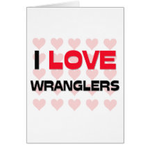 I LOVE WRANGLERS GREETING CARDS