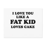I LOVE YOU LIKE A FAT KID LOVES CAKE
