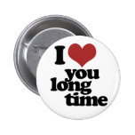 I Love you long time Buttons