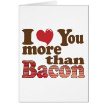 I Love You More Than Bacon Card