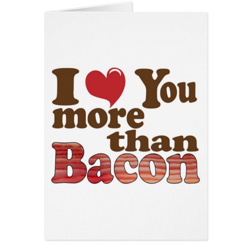 I Love You More Than Bacon Card