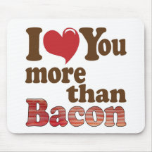 I Love You More Than Bacon Mouse Pads