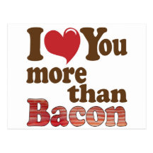 I Love You More Than Bacon Post Cards