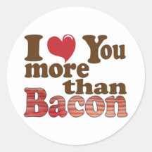 I Love You More Than Bacon Round Sticker