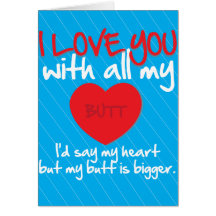 I Love You With All My Butt Card
