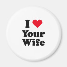 I love your wife magnets