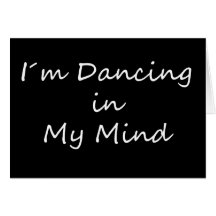 I´m Dancing in My Mind Greeting Cards