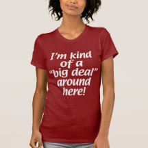 I’m kind of a big deal around here t shirt
