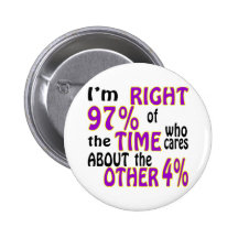 I’m Right 97% Of The Time Who Cares About Pins