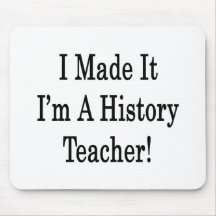 I Made It I'm A History Teacher Mousemat