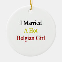 I Married A Hot Belgian Girl Christmas Tree Ornaments