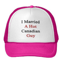 I Married A Hot Canadian Guy Trucker Hats
