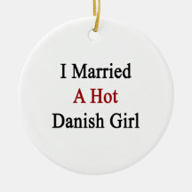 I Married A Hot Danish Girl Christmas Tree Ornaments
