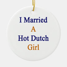 I Married A Hot Dutch Girl Christmas Tree Ornament