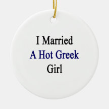 I Married A Hot Greek Girl Christmas Ornaments
