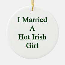 I Married A Hot Irish Girl Ornaments