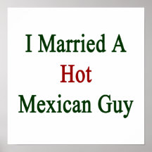 I Married A Hot Mexican Guy Posters