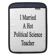 I Married A Hot Political Science Teacher iPad Sleeve