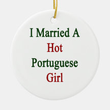 I Married A Hot Portuguese Girl Ornaments