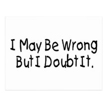 I May Be Wrong But I Doubt It Post Card