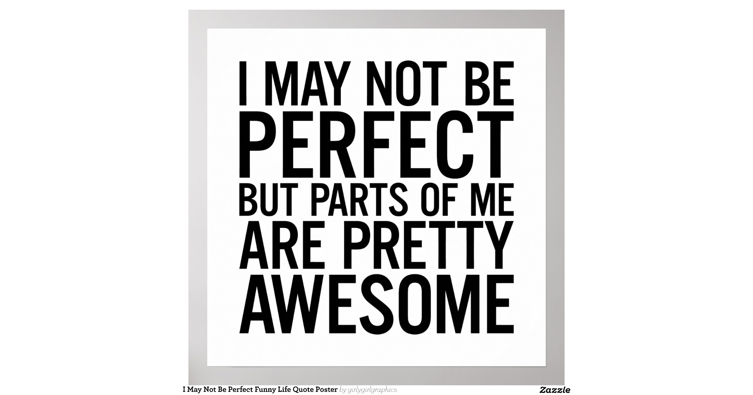 I May Not Be Perfect Funny Life Quote Poster Zazzle