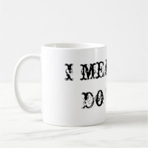 I meant to do that coffee mug
