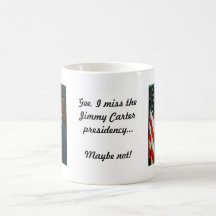 I miss the Jimmy Carter presidency. . . Coffee Mugs
