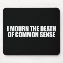 I MOURN THE DEATH OF COMMON SENSE MOUSE PAD