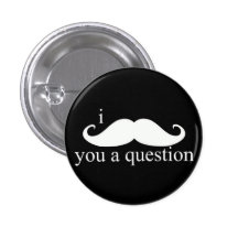 I Moustache You A Question Button