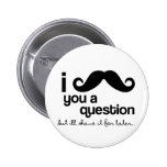 i moustache you a question button