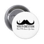 I moustache you a question button