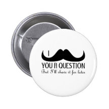 I moustache you a question button