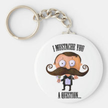 I Moustache You A Question... Key Chains