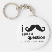 i moustache you a question keychain
